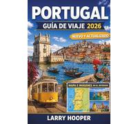 PORTUGAL GUÍA DE VIAJE 2026 (A TODO COLOR): Lisboa, Oporto, playas del Algarve, joyas ocultas, rutas panorámicas, gastronomía local, regiones ... y consejos prácticos para cada estación