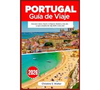 Portugal Guía de Viaje 2026: Descubre Lisboa, Oporto, el Algarve, Madeira y más allá - La guía completa de viaje 2026 a todo color