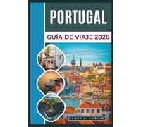 PORTUGAL Guía de viaje 2026: Explora ciudades emblemáticas, rincones costeros y rincones secretos con consejos prácticos