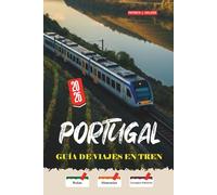 PORTUGAL Guía de Viajes en Tren 2026: Viajes lentos en tren desde la línea del Duero hasta el Algarve con estrategias de reserva honestas para viajeros independientes