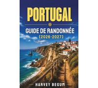 PORTUGAL GUIDE DE RANDONNÉE 2026-2027: Sentiers de Levadas de Madère, Rota Vicentina, Peneda-Gerês et Açores avec conseils locaux