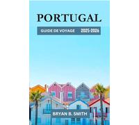 PORTUGAL GUIDE DE VOYAGE 2025-2026: Un voyage organisé à travers le Portugal : meilleures destinations, sentiers pittoresques et culture locale en 2025-2026