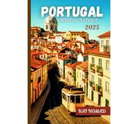 PORTUGAL GUIDE DE VOYAGE 2025: Explorez Lisbonne, Porto, l'Algarve, les joyaux cachés, la gastronomie et la culture