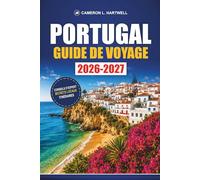 Portugal Guide De Voyage 2026-2027: Itinéraires à Lisbonne, Porto et Algarve avec itinéraires de train, excursions d'une journée à Sintra, conseils pour restaurer et conseils pour le budget