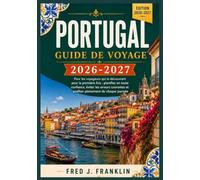 PORTUGAL GUIDE DE VOYAGE 2026-2027: Pour les voyageurs qui le découvrent pour la première fois : planifiez en toute confiance, évitez les erreurs courantes et profitez pleinement de chaque journée