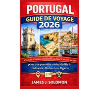 PORTUGAL GUIDE DE VOYAGE 2026: Conseils d'initiés, attractions cachées et secrets locaux pour une première visite réussie à Lisbonne, Porto et en Algarve