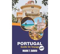 Portugal Guide De Voyage 2026: Explorez des trésors cachés, des plages, des délices locaux et des conseils pratiques pour une expérience inoubliable en Europe du Sud