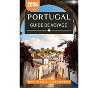 Portugal Guide De Voyage 2026: Explorez Lisbonne, Porto, l’Algarve et au-delà grâce à des itinéraires pratiques, des conseils sur la cuisine locale et des recommandations pour organiser votre séjour