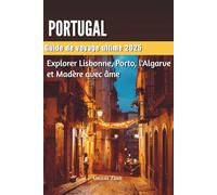 PORTUGAL Guide de voyage ultime 2025: Explorer Lisbonne, Porto, l'Algarve et Madère avec âme