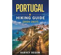PORTUGAL HIKING GUIDE 2026-2027: Madeira Levadas, Rota Vicentina, Peneda-Gerês, and Azores Trails with Local Tips