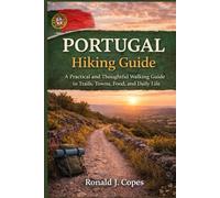 PORTUGAL HIKING GUIDE: A Practical and Thoughtful Walking Guide to Trails, Towns, Food, and Daily Life
