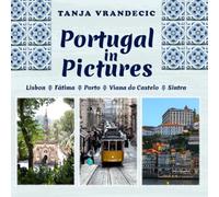 Portugal In Pictures: Lisbon, Fatima, Porto, Viana do Castelo, Sintra (Traveling Photographer)