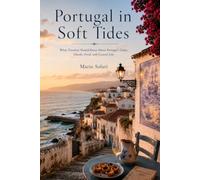 Portugal in Soft Tides: What Travelers Should Know About Portugal’s Cities, Islands, Food, and Coastal Life