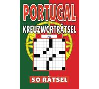 Portugal Kreuzworträtsel: 50 Lissabon Rätsel für Kinder, Erwachsene und Senioren: Einfache, geistig anregende Unterhaltung und spannende ... mentale Entspannung und Wortschatzerweiterung