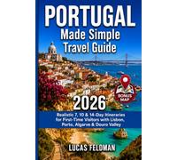 Portugal Made Simple Travel Guide: Realistic 7, 10 & 14-Day Itineraries for First-Time Visitors with Lisbon, Porto, Sintra, Algarve, Douro Valley & Beaches (Lucas Feldman Travel Guides)