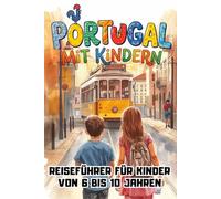 PORTUGAL MIT KINDERN - Reiseführer für Kinder von 6 bis 10 Jahren