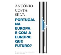 PORTUGAL NA EUROPA E COM A EUROPA: QUE FUTURO?