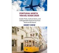 Portugal North Travel Guide 2025: Insider Picks, Cultural Gems, and Unforgettable Experiences from Porto to the Douro