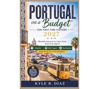 Portugal on a Budget for First-Time Visitors 2027: Affordable Itineraries for Lisbon, Porto, Sintra & the Algarve Cheap Eats · Public Transport · Free ... Travel Tips Throughout (First Trip Guides)