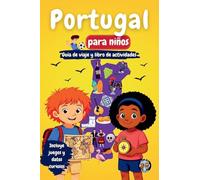 Portugal para Niños - Guía de Viaje y Libro de Actividades: Descubre la cultura, historia, ciudades y tradiciones de Portugal a través de juegos, acertijos y curiosidades (Los Mini Trotamundos)