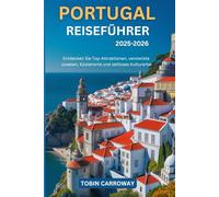 Portugal Reiseführer 2025-2026: Entdecken Sie Top-Attraktionen, versteckte Juwelen, Küstenorte und zeitloses Kulturerbe