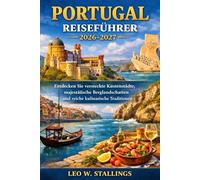 PORTUGAL REISEFÜHRER 2026-2027: Entdecken Sie versteckte Küstenstädte, majestätische Berglandschaften und reiche kulinarische Traditionen