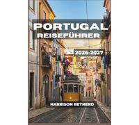 Portugal Reiseführer 2026-2027: Erkunden Sie Städte, Weinberge und Atlantikküsten mit praktischen Karten, Transporttipps und Informationen zu lokalen Bräuchen.