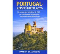 PORTUGAL-REISEFÜHRER 2026: Ein umfassender Reiseführer für 2026 zur Erkundung von Portugals Kultur, Küche, Landschaften und Reisetipps