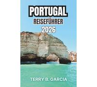 Portugal Reiseführer 2026: Historische Städte, Küstenrouten, regionale Küche und kulturelle Traditionen