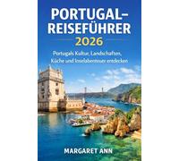 PORTUGAL-REISEFÜHRER 2026: Portugals Kultur, Landschaften, Küche und Inselabenteuer entdecken