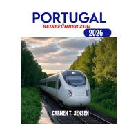 PORTUGAL REISEFÜHRER ZUG 2026: Erkunden Sie Europas landschaftlich reizvollste Bahnstrecken, versteckte Ziele und unvergessliche kulturelle Erlebnisse.