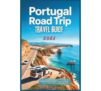 Portugal Road Trip Travel Guide 2026: Scenic Car, Campervan & Motorhome Routes - Hidden Beaches, Coastal Towns & Villages, Fishing Spots & Wild Camping Tips