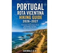 PORTUGAL ROTA VICENTINA HIKING GUIDE 2026-2027: Complete Guide to the Fishermen’s Trail and Historic Route with Detailed Trail Maps, Stage-by-Stage ... Planning: 5 (Summit & Trail Explorer Series)