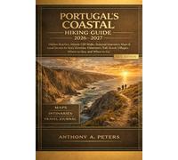 Portugal’s Coastal Hiking Guide 2026-2027: Hidden Beaches, Atlantic Cliff Walks, Seasonal Itineraries, Maps & Local Secrets for Rota Vicentina, ... Scenic Villages, Where to Stay and When to Go