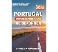 PORTUGAL STRAßENKARTE ATLAS REISEFÜHRER 2026: Landschaftlich reizvolle Routen, versteckte Dörfer, historische Städte und Küstenabenteuer