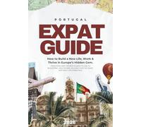 PORTUGAL - The Expat Guide (2026): How to Build a New Life, Work & Thrive in Europe’s Hidden Gem