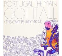 Portugal. The Man - Got It All (This Can'T Be Living Now)