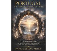 PORTUGAL THE SEPENT KINGDOM OF LIGHT: Ten Gates of the Serpent, the sun, the moon, the Mother