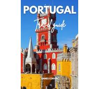 PORTUGAL TRAVEL GUIDE 2025-2026: A Full-Color Pocket Guide With Detailed Maps, Step-by-Step Itineraries, Dining, Discovering Hidden Gems, and Insider ... Traveling Like a Local (Best travel guides)
