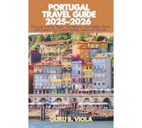PORTUGAL TRAVEL GUIDE 2025-2026: Discover Lisbon, Porto, the Algarve, and Hidden Gems with Expert Tips, Scenic Routes, and Local Secrets (Safe Tour Home)