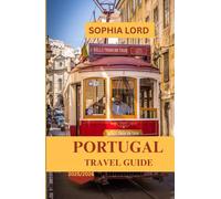 PORTUGAL TRAVEL GUIDE 2025/2026: Discover Sun-Soaked Cities, Coastal Escapes, Culinary Delights, and Cultural Wonders Across the Country