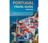 Portugal Travel Guide 2025-2026: Discover Top Attractions, Hidden Gems, Coastal Escapes, and Timeless Heritage