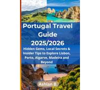 Portugal Travel Guide 2025/2026: Hidden Gems, Local Secrets & Insider Tips to Explore Lisbon, Porto, Algarve, Madeira and Beyond