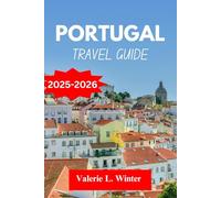 Portugal TRAVEL GUIDE 2025-2026: Your ultimate companion to exploring top attractions, outdoor adventures, local experience. Discover cities like Almada, Viseu and more like a native