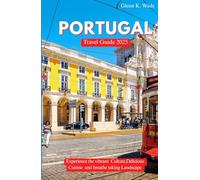 PORTUGAL TRAVEL GUIDE 2025: Experience the vibrant cultures ,delicious cuisine ,and breathtaking landscapes