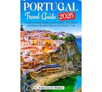 PORTUGAL TRAVEL GUIDE 2025: Explore Hidden Gems, Local Culture, Itineraries, and Expert Budget Tips for the Perfect Trip