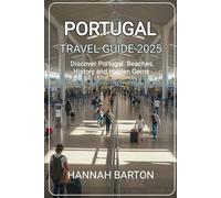 PORTUGAL TRAVEL GUIDE 2025: Subtitles Discover Portugal: Beaches, History and Hidden Gem (Epic Journeys: The Ultimate Travel Guide to Unforgettable Destinations.)