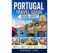 PORTUGAL TRAVEL GUIDE 2026-2027: A First-Time Visitor's Guide to Lisbon, Porto, Algarve, Food, Culture, Beaches, Travel Tips, and Easy Itineraries