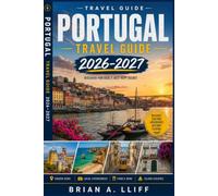 Portugal Travel Guide 2026-2027: Best Places to Visit, Local Experiences, Scenic Road Trips, Cultural Treasures, Coastal Escapes, Practical Itineraries & Travel Planning Tips