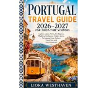 PORTUGAL TRAVEL GUIDE 2026-2027 FOR FIRST TIME VISITORS: EXPLORE LISBON, PORTO, THE ALGARVE, MADEIRA, THE AZORES, HIDDEN GEMS, PORTUGUESE FOOD, CULTURE, TRAVEL TIPS AND EASY ITINERARIES